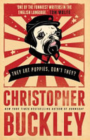 They Eat Puppies, Don't They? - Christopher Buckley They Eat Puppies, Don't They? - Christopher Buckley