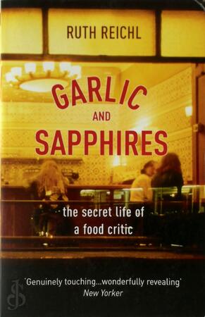 Garlic and Sapphires - Ruth Reichl Garlic and Sapphires - Ruth Reichl