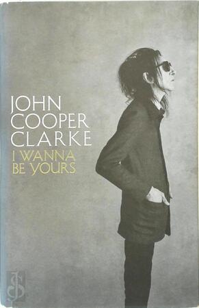 I Wanna Be Yours - John Cooper Clarke I Wanna Be Yours - John Cooper Clarke