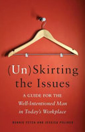 (Un)Skirting the Issues: A Guide for the Well-Intentioned Man in Today's Workplace - Jessica Poliner, Bonnie Fetch
