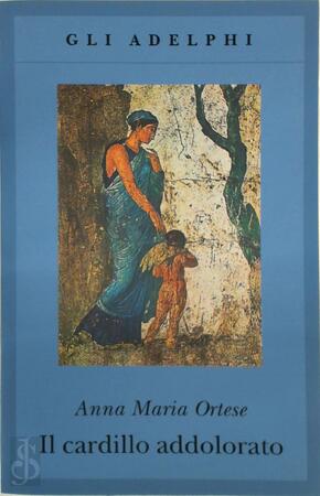Il cardillo addolorato - Anna Maria Ortese