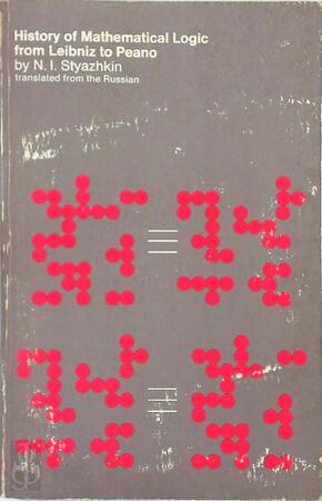 History of Mathematical Logic from Leibniz to Peano - N. A. Styazhkin History of Mathematical Logic from Leibniz to Peano - N. A. Styazhkin