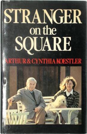 Stranger on the Square - Arthur Koestler, Cynthia Koestler