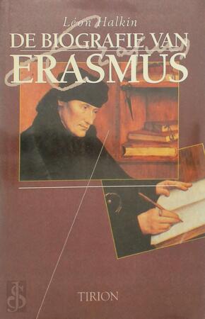 De biografie van Erasmus - Léon E.- Halkin, Bert van Rijswijk De biografie van Erasmus - Léon E.- Halkin, Bert van Rijswijk