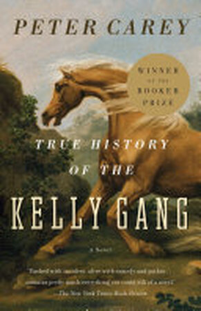 True History of the Kelly Gang - Peter Carey