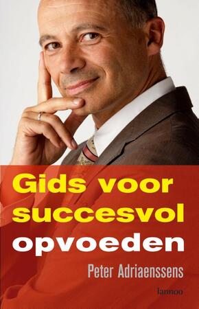 Gids voor succesvol opvoeden - Peter Adriaenssens Gids voor succesvol opvoeden - Peter Adriaenssens