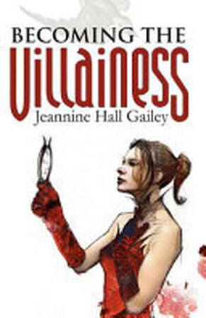 Becoming the Villainess - Jeannine Hall Gailey Becoming the Villainess - Jeannine Hall Gailey