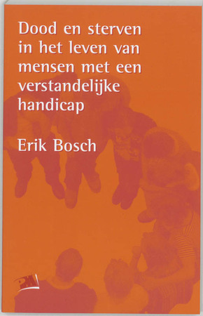 Dood en sterven in het leven van mensen met een verstandelijke handicap - E. Bosch Dood en sterven in het leven van mensen met een verstandelijke handicap - E. Bosch