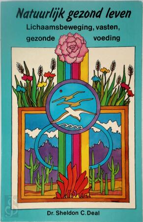 Natuurlijk gezond leven - Dr. Sheldon C. Deal