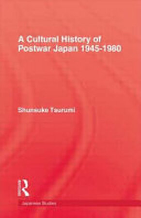 A Cultural History of Postwar Japan, 1945-1980 - Shunsuke Tsurumi, Tsurumi Shunsuke