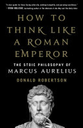 How to Think Like a Roman Emperor - Donald Robertson