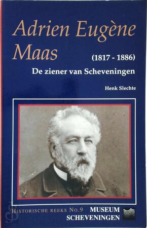 Adrien Eugene Maas - de ziener van Scheveningen 1817-1886 - Henk Slechte