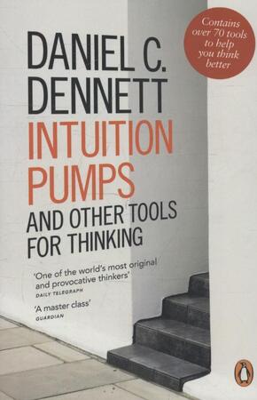 Intuition Pumps and Other Tools for Thinking - Daniel C Dennett