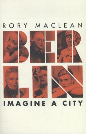 Berlin: imagine a city - Rory Maclean Berlin: imagine a city - Rory Maclean