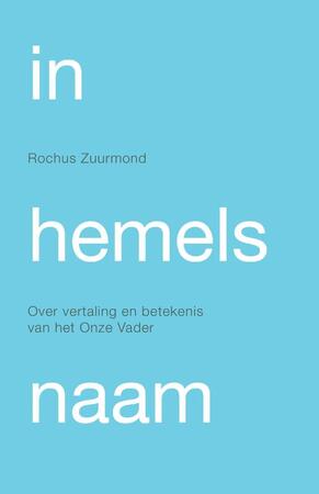 In hemelsnaam - Rochus Zuurmond In hemelsnaam - Rochus Zuurmond