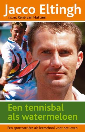 Een tennisbal als watermeloen - Jacco Eltingh Een tennisbal als watermeloen - Jacco Eltingh