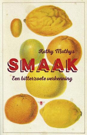 Smaak - een bitterzoete verkenning - Kathy Mathys