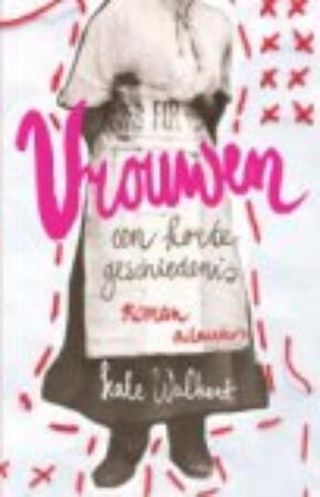 Vrouwen. een korte geschiedenis - kate Walbert Vrouwen. een korte geschiedenis - kate Walbert