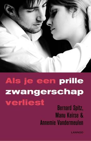 Als je een prille zwangerschap verliest - Bernard Spitz, Manu Keirse, Annemie Vandermeulen Als je een prille zwangerschap verliest - Bernard Spitz, Manu Keirse, Annemie Vandermeulen