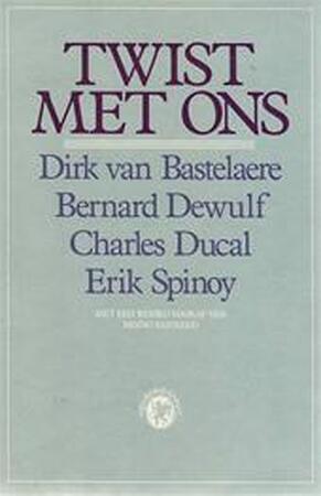 Twist met ons - Dirk van Bastelaere, Bernard Dewulf, Charles Ducal, Erik Spinoy Twist met ons - Dirk van Bastelaere, Bernard Dewulf, Charles Ducal, Erik Spinoy