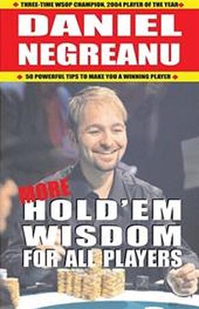 More Hold'em Wisdom for All Players - Daniel Negreanu More Hold'em Wisdom for All Players - Daniel Negreanu