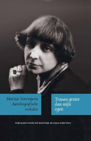 Tranen groter dan mijn ogen - Marina Tsvetajeva Tranen groter dan mijn ogen - Marina Tsvetajeva