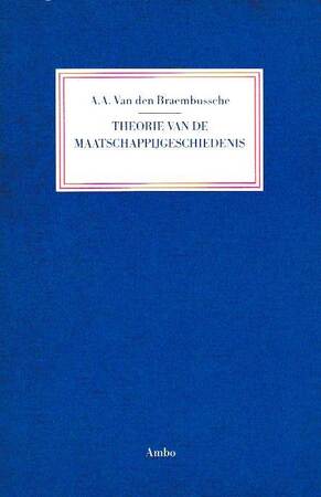 Theorie van de maatschappijgeschiedenis - A.A. Van Den Braembussche