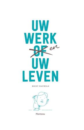 Uw werk en uw leven - Krist Pauwels Uw werk en uw leven - Krist Pauwels