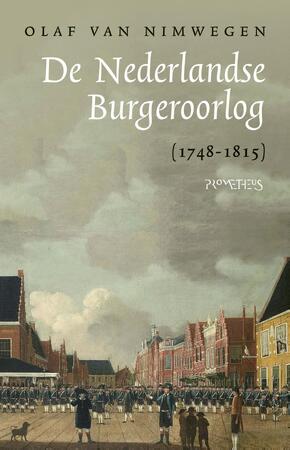 De Nederlandse Burgeroorlog (1748-1815) - Olaf van Nimwegen De Nederlandse Burgeroorlog (1748-1815) - Olaf van Nimwegen