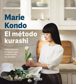 El Método Kurashi. Cómo Organizar Tu Espacio Para Crear Tu Estilo de Vida Ideal / Marie Kondo's Kurashi at Home - Marie Kondo (ISBN 9788403523517)