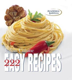 222 Easy Recipes of Italian Cuisine - Academia Barilla (ISBN 9788854407053)