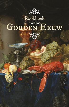 Kookboek van de Gouden Eeuw - Manon Henzen Kookboek van de Gouden Eeuw - Manon Henzen