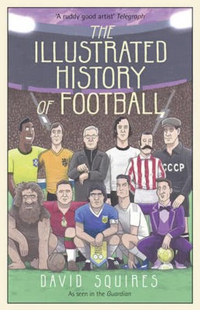 Illustrated History of Football - David Squires Illustrated History of Football - David Squires
