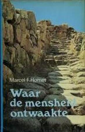 Waar de mensheid ontwaakte - Marcel F. Homet, Louis Rebcke Waar de mensheid ontwaakte - Marcel F. Homet, Louis Rebcke