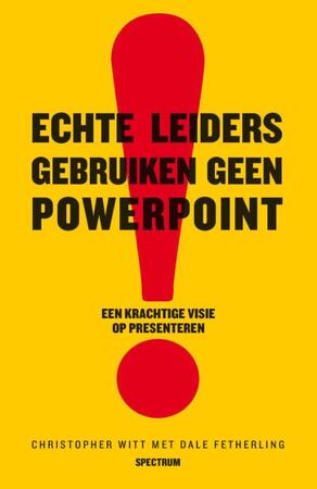 Echte leiders gebruiken geen powerpoint - C. Witt, D. Fetherling Echte leiders gebruiken geen powerpoint - C. Witt, D. Fetherling