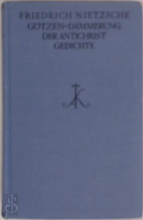 Götzen-Dämmerung - Der Antichrist - Gedichte - Friedrich Nietzsche Götzen-Dämmerung - Der Antichrist - Gedichte - Friedrich Nietzsche