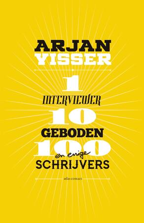 1 interviewer-10 geboden-100 schrijvers - Arjan Visser 1 interviewer-10 geboden-100 schrijvers - Arjan Visser