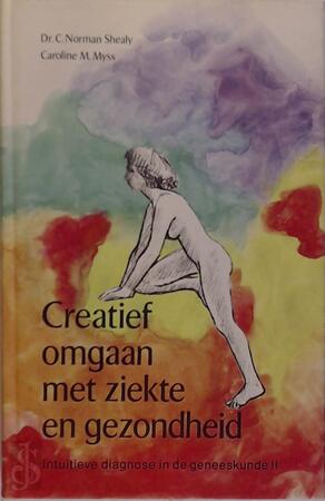 Creatief omgaan met ziekte en gezondheid - C. Norman Shealy, Caroline M. Myss, Gerard Grasman Creatief omgaan met ziekte en gezondheid - C. Norman Shealy, Caroline M. Myss, Gerard Grasman