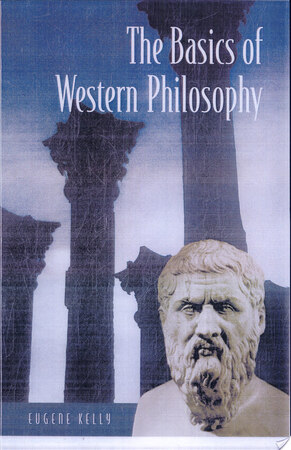 The Basics of Western Philosophy - Eugene Kelly The Basics of Western Philosophy - Eugene Kelly