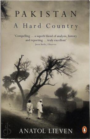 Pakistan: A Hard Country - Anatol Lieven Pakistan: A Hard Country - Anatol Lieven