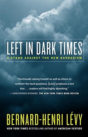 Left in Dark Times - Bernard Henri Levy Left in Dark Times - Bernard Henri Levy