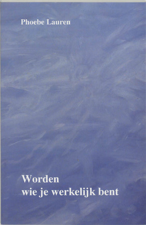 Worden wie je werkelijk bent - Lauren. P. Worden wie je werkelijk bent - Lauren. P.