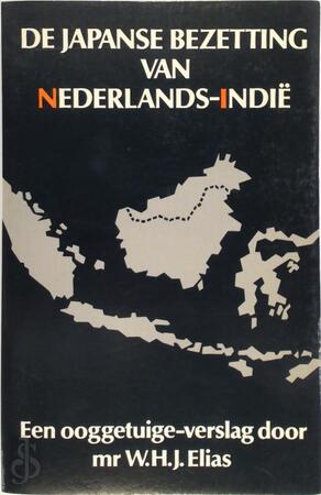 De japanse bezetting van Nederlands-Indië - W. H. J. Elias