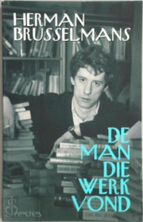 De Man Die Werk Vond Herman Brusselmans Isbn 9789053337578 De Slegte