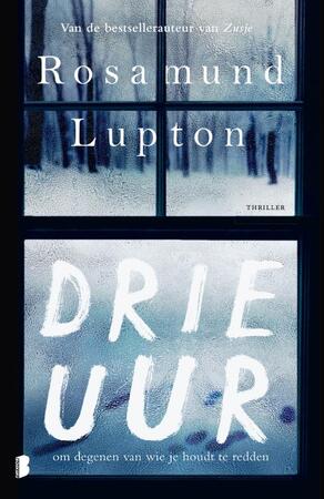 Drie uur - Rosamund Lupton Drie uur - Rosamund Lupton