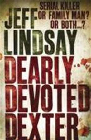 Dearly Devoted Dexter - Jeff Lindsay Dearly Devoted Dexter - Jeff Lindsay