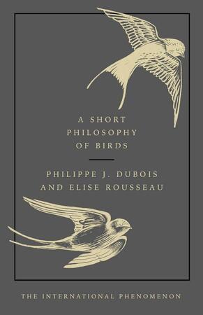 A short philosophy of birds - Philippe Dubois A short philosophy of birds - Philippe Dubois