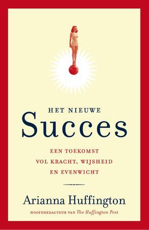 Het nieuwe succes - Arianna Huffington Het nieuwe succes - Arianna Huffington