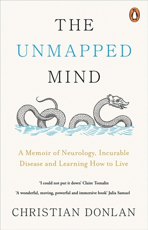 Unmapped mind: A memoir of neurology, incurable disease and learning how to live - Christian Donlan Unmapped mind: A memoir of neurology, incurable disease and learning how to live - Christian Donlan