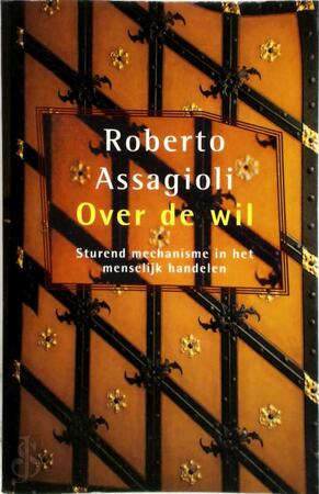 Over de wil - R. Assagioli Over de wil - R. Assagioli